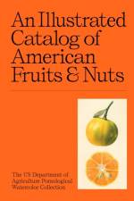 An Illustrated Catalog of American Fruits & Nuts af US Department of Agriculture Pomological Watercolor Collection