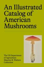 An Illustrated Catalog of American Mushrooms af US Department of Agriculture's Maurice B. Walters Collection