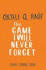 The Game I Will Never Forget af Onjali Q. Rauf