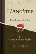 L'Ancetre: Drame Lyrique en Trois Actes (Classic Reprint) af Camille Saint-Saens