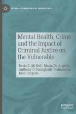 Mental Health, Crime and the Impact of Criminal Justice on the Vulnerable af Bevis E. McNeil