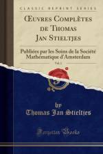 uvres Completes de Thomas Jan Stieltjes, Vol. 2: Publiees par les Soins de la Societe Mathematique d'Amsterdam (Classic Reprint) af Thomas Jan Stieltjes