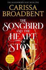 The Songbird and the Heart of Stone af Carissa Broadbent