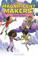 The Magnificent Makers #6: Storm Chasers af Theanne Griffith