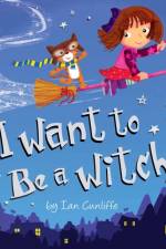 I WANT TO BE A WITCH