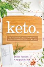 Keto: The Complete Guide to Success on the Keto Diet, Including Simplified Science and No-Cook Meal Plans af Maria Emmerich