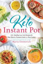 Keto Instant Pot: 130+ Healthy Low-Carb Recipes for Your Electric Pressure Cooker or Slow Cooker af Maria Emmerich