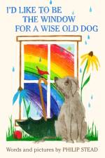 I'd Like to Be the Window for a Wise Old Dog af Philip C. Stead