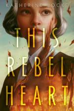 This Rebel Heart af Katherine Locke