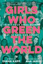 Girls Who Green the World: Thirty-Four Rebel Women Out to Save Our Planet af Diana Kapp
