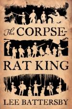 The Corpse-Rat King af Lee Battersby
