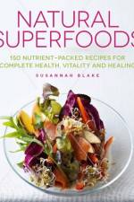 Natural Superfoods: 150 Nutrient-Packed Recipes for Complete Health, Vitality and Healing af Susannah Blake