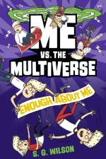 Me vs. the Multiverse: Enough about Me af S. G. Wilson