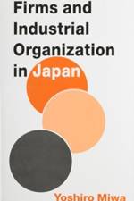 Firms and Industrial Organization in Japan af Yoshiro Miwa
