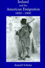 Ireland and the American Emigration, 1850-1900 af Arnold Schrier