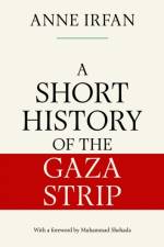 A Short History of the Gaza Strip af Anne Irfan