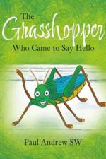The Grasshopper Who Came to Say Hello af Paul Andrew SW
