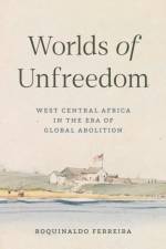 Worlds of Unfreedom af Roquinaldo Ferreira