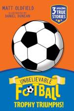 Unbelievable Football Short Colour Stories: Trophy Triumphs af Matt Oldfield