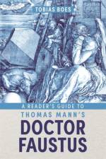 A Reader's Guide to Thomas Mann's Doctor Faustus af Professor Tobias Boes