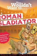 You Wouldn't Want To Be A Roman Gladiator!