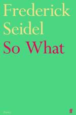 So What af Frederick Seidel