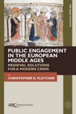 Public Engagement in the European Middle Ages af Christopher D. (Assistant Director Fletcher