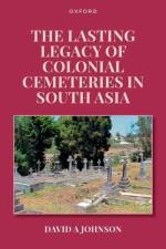 The Lasting Legacy of Colonial Cemeteries in South Asia af Editor