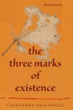 The Three Marks of Existence af Cassandra Passarelli