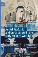 Antitrinitarianism and Unitarianism in the Early Modern World