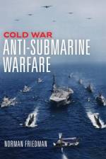 Cold War Anti-Submarine Warfare af Norman Friedman