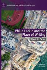 Philip Larkin and the Place of Writing af Ujjwal Kr. Panda