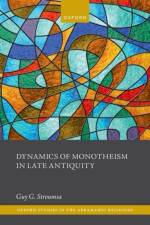 Dynamics of Monotheism in Late Antiquity af Stroumsa