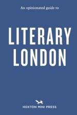 An Opinionated Guide to Literary London af John Clegg