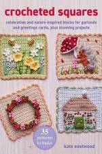 Crocheted Squares: 35 patterns to make af Kate Eastwood