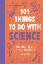 101 Things to do with Science af Dawn Isaac