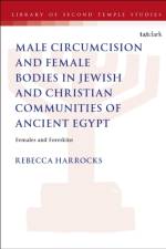 Male Circumcision and Female Bodies in Jewish and Christian Communities of Ancient Egypt af Dr Rebecca Harrocks