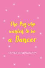 The Pug who wanted to be a Dancer af Bella Swift