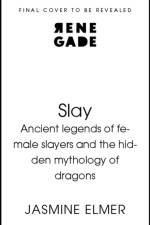 Slay: Ancient legends of female slayers and the hidden mythology of dragons af Jasmine Elmer