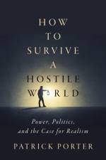 How to Survive a Hostile World af Patrick Porter