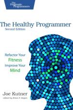 The Healthy Programmer, Second Edition af Joe Kutner