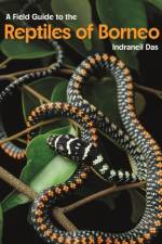 Field Guide to the Reptiles of Borneo af Indraneil Das