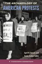 The Archaeology of American Protests af April M. Beisaw