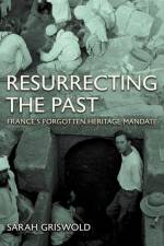 Resurrecting the Past af Sarah Griswold