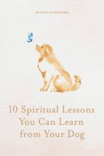 10 Spiritual Lessons You Can Learn from Your Dog af Joanna Sandsmark