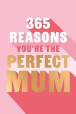 365 Reasons You're the Perfect Mum af Michael Powell