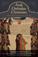 Arab Orthodox Christians Under the Ottomans 1516-1831 af Constantin A. Panchenko