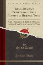 Della Realta e Perfettione Delle Imprese di Hercole Tasso: Con l'Essamine di Tutte le Opinioni Infino A Qui Scritte Sopra Tal' Arte (Classic Reprint) af Ercole Tasso