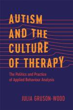 Autism and the Culture of Therapy af Julia Gruson-Wood