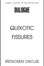 QUIXOTIC FISSURES af Irenosen Okojie